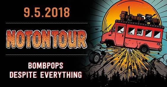Not on Tour, Bombpops, Despite Everything